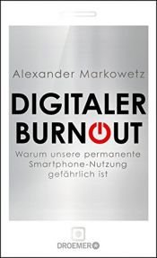 book cover of Digitaler Burnout: Warum unsere permanente Smartphone-Nutzung gefährlich ist by Alexander Markowetz