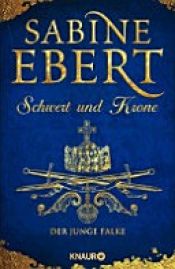 book cover of Schwert und Krone - Der junge Falke by Sabine Ebert