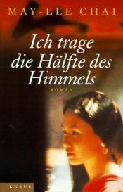 book cover of Ich trage die Hälfte des Himmels by May-Lee Chai