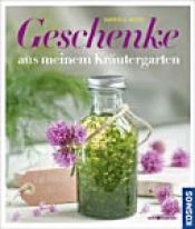 book cover of Geschenke aus meinem Kräutergarten by Gabriele Bickel