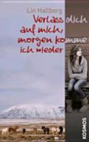 book cover of Verlass dich auf mich, morgen komme ich wieder by Lin Hallberg