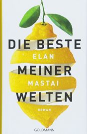 book cover of Die beste meiner Welten by Elan Mastai