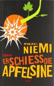 book cover of Erschieß die Apfelsine by Mikael Niemi