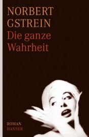 book cover of Die ganze Wahrheit by Norbert Gstrein