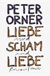 book cover of Liebe und Scham und Liebe by Peter Orner