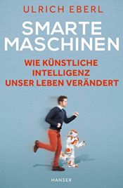 book cover of Smarte Maschinen: Wie Künstliche Intelligenz unser Leben verändert by Ulrich Eberl