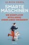 Smarte Maschinen: Wie Künstliche Intelligenz unser Leben verändert