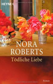 book cover of Tödliche Liebe by Nora Roberts