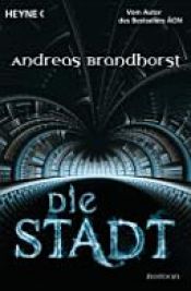book cover of Die Stadt by Andreas Brandhorst