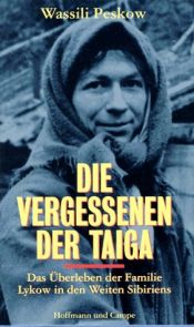 book cover of Die Vergessenen der Taiga. Das Überleben der Familie Lykow in den Weiten Sibiriens by Renate Janssen-Tavhelidse|Wassili Peskow