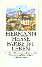book cover of Farbe ist Leben: Eine Auswahl seiner schönsten Aquarelle by Herman Hesse