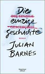 book cover of Die einzige Geschichte by Джулиан Барнс