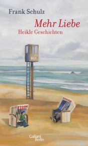 book cover of Mehr Liebe: Heikle Geschichten by Frank Schulz