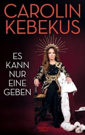 book cover of Es kann nur eine geben by Carolin Kebekus|Mariella Tripke