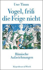 book cover of Vogel, friß die Feige nicht. Römische Aufzeichnungen. by اووه تیم