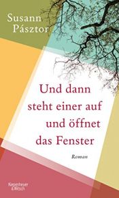 book cover of Und dann steht einer auf und öffnet das Fenster by Susann Pásztor