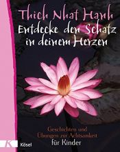 book cover of Entdecke den Schatz in deinem Herzen: Geschichten und Übungen zur Achtsamkeit für Kinder by Thich Nhat Hanh