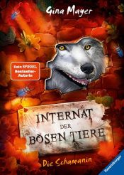 book cover of Internat der bösen Tiere, Band 5: Die Schamanin by Gina Mayer