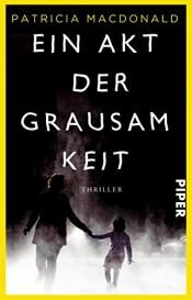 book cover of Ein Akt der Grausamkeit: Thriller by Patricia MacDonald