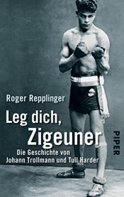 book cover of Leg dich, Zigeuner. Die Geschichte von Johann Trollmann und Tull Harder by Roger Repplinger