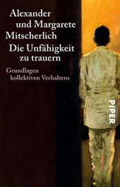 book cover of Die Unfähigkeit zu trauern. Grundlagen kollektiven Verhaltens by Alexander Mitscherlich|Margarete Mitscherlich