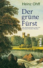 book cover of Der grüne Fürst. Das abenteuerliche Leben des Hermann Pückler-Muskau by Heinz Ohff
