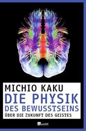 book cover of Die Physik des Bewusstseins by Michio Kaku
