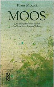 book cover of Moos : die nachgelassenen Blätter des Botanikers Lukas Ohlburg by Klaus Modick