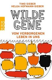 book cover of Wilde Gene: Vom verborgenen Leben in uns by Helga Hofmann-Sieber|Timo Sieber