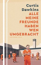 book cover of Alle meine Freunde haben wen umgebracht: Stories by Curtis Dawkins