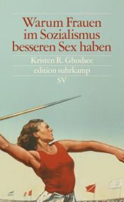 book cover of Warum Frauen im Sozialismus besseren Sex haben by Kristen R. Ghodsee