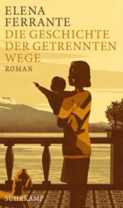 book cover of Die Geschichte der getrennten Wege: Roman (Neapolitanische Saga 3) by Elena Ferrante