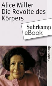 book cover of Die Revolte des Körpers by Alice Miller