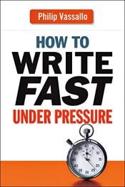 book cover of How to Write Fast Under Pressure by Philip Vassallo