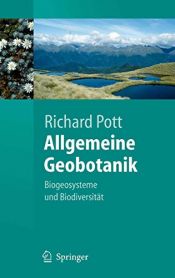 book cover of Allgemeine Geobotanik. Biogeosysteme und Biodiversität: Biogeosysteme Und Biodiversitat (Springer Lehrbuch) by Richard Pott