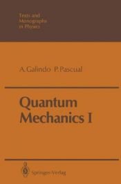book cover of Quantum Mechanics I (Texts and Monographs in Physics) by Alberto Galindo