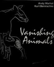 book cover of Vanishing animals, Andy Warhol by 앤디 워홀|KURT BENIRSCHKE