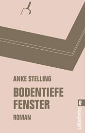 book cover of Bodentiefe Fenster by Anke Stelling