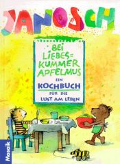 book cover of Bei Liebeskummer Apfelmus. Ein Kochbuch für die Lust am Leben by Janosch