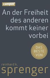 book cover of An der Freiheit des anderen kommt keiner vorbei by Reinhard K. Sprenger