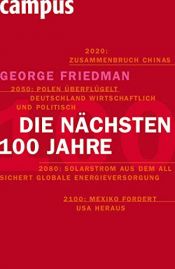 book cover of Die nächsten hundert Jahre: Die Weltordnung der Zukunft by George Friedman