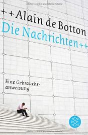 book cover of Die Nachrichten: Eine Gebrauchsanweisung by Alain de Botton