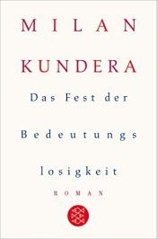 book cover of Das Fest der Bedeutungslosigkeit by Мілан Кундера