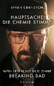 book cover of Hauptsache, die Chemie stimmt - Mein Leben mit und ohne Breaking Bad by Bryan Cranston