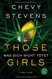 book cover of Those Girls - Was dich nicht tötet by Chevy Stevens