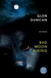 book cover of Bad Moon Rising : ein Werwolfroman by Glen Duncan