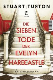 book cover of Die sieben Tode der Evelyn Hardcastle by Stuart Turton