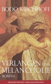 book cover of Verlangen und Melancholie by Bodo Kirchhoff