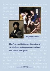 book cover of The «Portrait of Baldassare Castiglione»  and the «Madonna dell'Impannata Northwick»: Two Studies on Raphael by Claudio Falcucci|Jürg Meyer zur Capellen