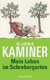 book cover of Mein Leben im Schrebergarten by Wladimir Kaminer